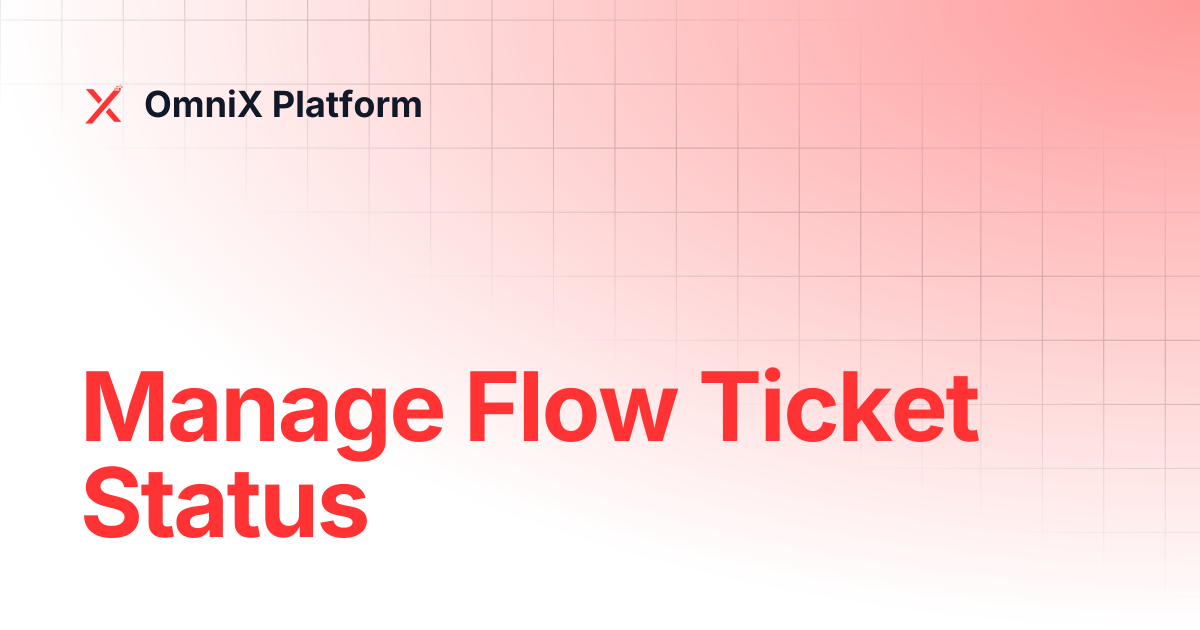 Manage Flow Ticket Status | OmniX Marketing | OmniX Platform