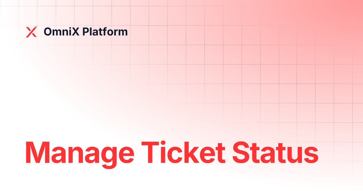 Manage Ticket Status | OmniX Marketing | OmniX Platform