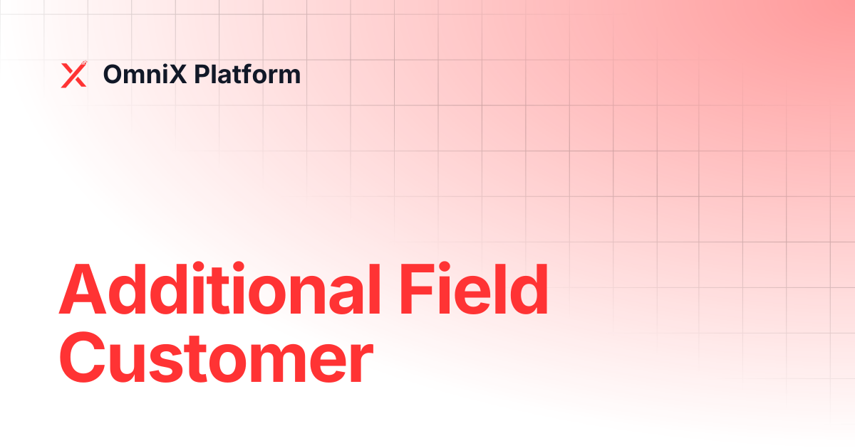 Additional Field Customer | OmniX Service | OmniX Platform